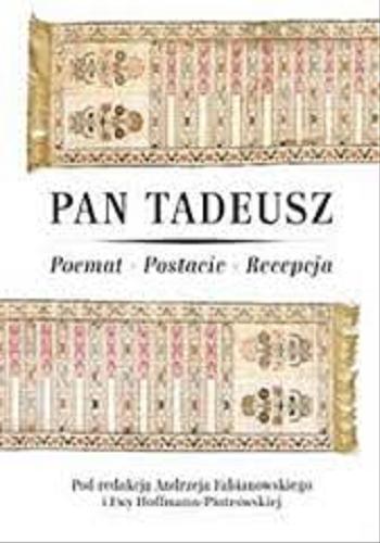 Okładka książki Pan Tadeusz : poemat, postacie, recepcja / redakcja naukowa Ewa Hoffmann-Piotrowska, Andrzej Fabianowski.
