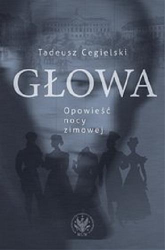 Okładka książki Głowa : opowieść nocy zimowej / Tadeusz Cegielski.