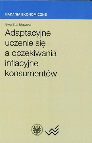 Okładka książki Adaptacyjne uczenie się a oczekiwania inflacyjne konsumentów / Ewa Stanisławska.