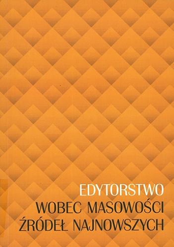 Okładka książki Edytorstwo wobec masowości źródeł najnowszych / redakcja naukowa Jolanta Sikorska-Kulesza.