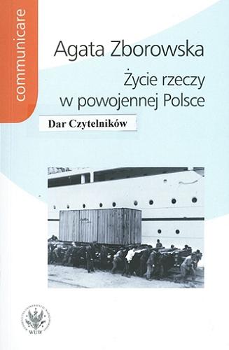 Okładka książki Życie rzeczy w powojennej Polsce / Agata Zborowska.
