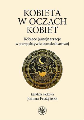 Okładka książki Kobieta w oczach kobiet : kobiece (auto)narracje w perspektywie kulturowej / redakcja naukowa Joanna Frużyńska.