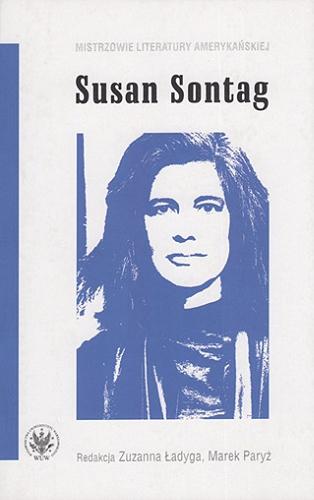 Okładka książki Susan Sontag / redakcja Zuzanna Ładyga, Marek Paryż ; [recenzent dr hab. Zofia Kolbuszewska, prof. UWr].