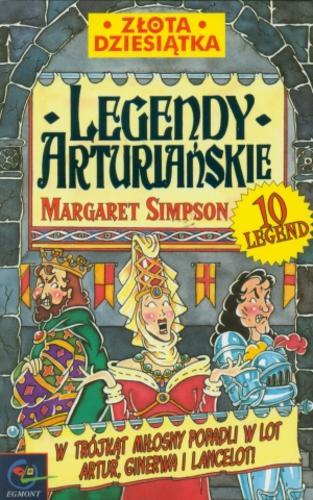 Okładka książki Legendy arturiańskie / Margaret Simpson ; ilustracje Michael Tickner ; tłumaczenie Małgorzata Fabianowska.