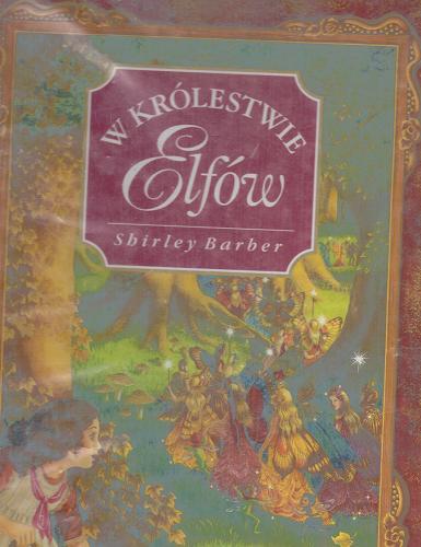 Okładka książki W królestwie elfów /  Shirley Barber ; opowiada Anna Onichimowska.