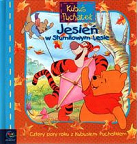 Okładka książki Jesień w Stumilowym Lesie : [cztery pory roku z Kubusiem Puchatkiem] / Walt Disney ; tł. Marek Karpiński.
