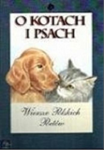 Okładka książki  O kotach i psach : wiersze polskich poetów  1