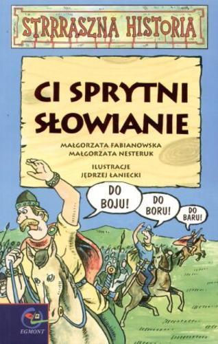 Okładka książki Ci sprytni Słowianie / Małgorzata Fabianowska, Małgorzata Nesteruk ; ilustracje Jędrzej Łaniecki.