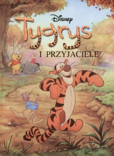 Okładka książki Tygrys i przyjaciele / Walt Disney ; tł. [z ang.] Katarzyna Bieńkowska.