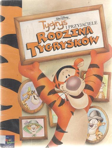 Okładka książki Tygrys i przyjaciele : rodzina tygrysków / Walt Disney ; tłum. Marek Karpiński.