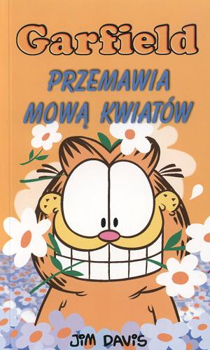 Okładka książki Przemawia mową kwiatów / Jim Davis ; tł. Rafał Westerowski.