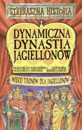 Okładka książki Dynamiczna dynastia Jagiellonów / Małgorzata Fabianowska ; Małgorzata Nesteruk ; il. Jędrzej Łaniecki.