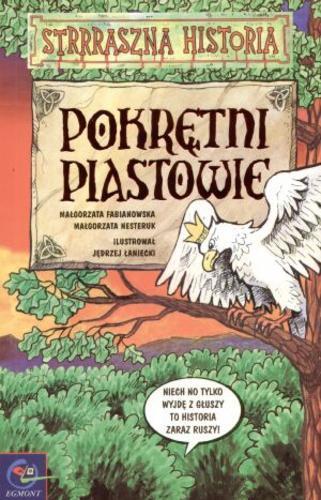 Okładka książki Pokrętni Piastowie / Małgorzata Fabianowska ; Małgorzata Nesteruk ; il. Jędrzej Łaniecki.