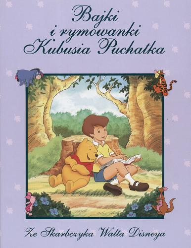 Okładka książki Bajki i rymowanki Kubusia Puchatka / Walt Disney ; opowiedziała Hanna Baltyn ; rymowanki ułożyła Wanda Chotomska.