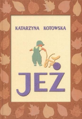 Okładka książki Jeż / Katarzyna Kotowska.