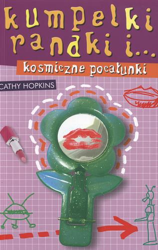 Okładka książki Kumpelki, randki i... kosmiczne pocałunki / Cathy Hopkins ; tłumaczenie Aldona Możdżyńska.