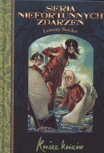 Okładka książki Koniec końców / Lemony Snicket ; il. Brett Helquist ; tł. Jolanta Kozak.
