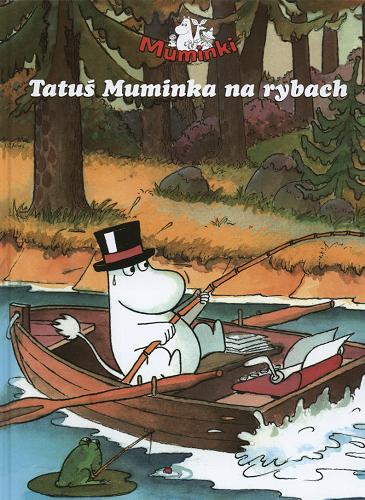 Okładka książki Tatuś Muminka na rybach / tekst i il. Harald Sonesson ; tł. Iwona Zimnicka.
