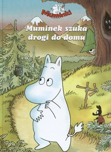 Okładka książki Muminek szuka drogi do domu / tekst i ilustracje Harald Sonesson ; tłumaczenie Iwona Zimnicka.