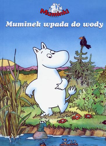 Okładka książki Muminek wpada do wody / tekst i il. Harald Sonesson ; tł. [ze szw.] Iwona Zimnicka.