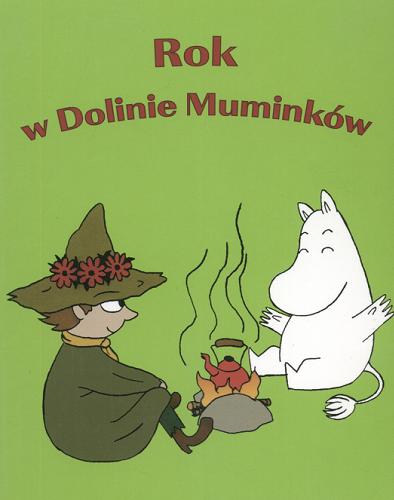 Okładka książki Rok w Dolinie Muminków / Johanna Harkkila ; il. Tuomas Makela ; tł. Iwona Zimnicka.