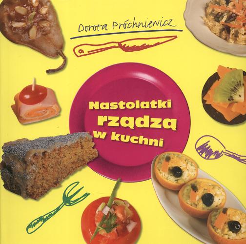 Okładka książki Nastolatki rządzą w kuchni / Dorota Próchniewicz ; il. Katarzyna Kołodziej.
