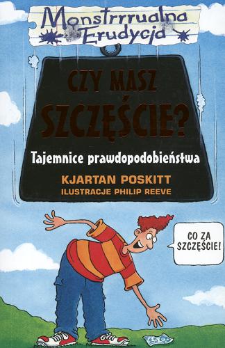 Okładka książki Czy masz szczęście? : tajemnice prawdopodobieństwa / Kjartan Poskitt ; il. Philip Reeve ; tł. Marek Wrześniewski.