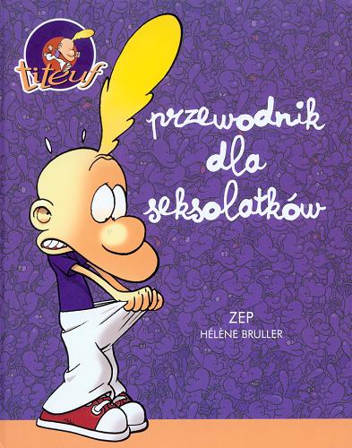 Okładka książki Titeuf Przewodnik dla seksolatków / Helene Bruller.
