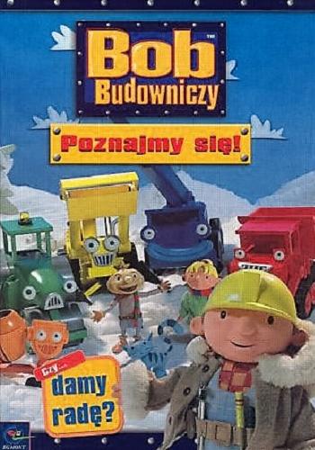 Okładka książki Bob Budowniczy : poznajmy się / Brenda Apsley ; tł. Anna Niedźwiecka.