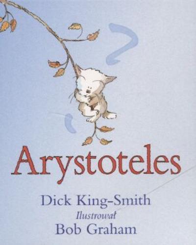 Okładka książki Arystoteles / Dick King-Smith ; il. Bob Graham ; przekł. Liliana Bardijewska.