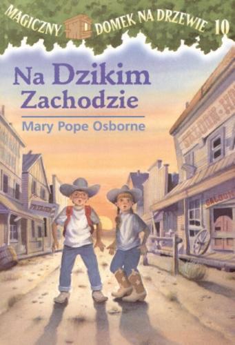 Okładka książki Na Dzikim Zachodzie / Mary Pope Osborne ; ilustracje Sal Murdocca ; tłumaczenie Irena i Krzysztof Kubiakowie.