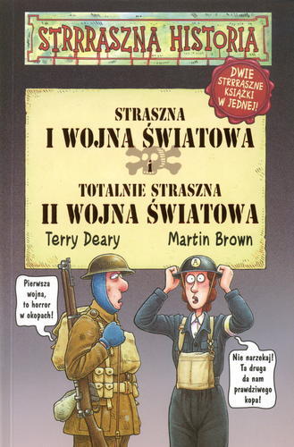 Okładka książki Straszna I wojna światowa i totalnie straszna II wojna światowa / Terry Deary, Martin Brown ; tłumaczyła Małgorzata Fabianowska.