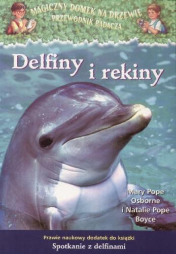 Okładka książki Delfiny i rekiny : prawie naukowy dodatek do książki Spotkanie z delfinami / Mary Pope Osborne i Natalie Pope Boyce ; il. Sal Murdocca ; tł. Grażyna Winiarska.