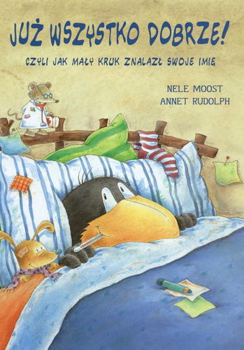 Okładka książki Już wszystko dobrze! czyli Jak mały kruk znalazł swoje imię / Nele Moost ; il. Annet Rudolph ; tł. Marta Koźbiał.