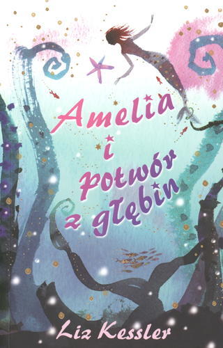 Okładka książki Amelia i potwór z głębin /  Liz Kessler ; tł. [z ang.] Krzysztof Adelt ; ilustr. Sarah Gibb.
