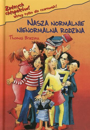Okładka książki Nasza normalnie nienormalna rodzina /  Thomas Brezina ; il. Betina Gotzen-Beek ; tł. [z niem.] Anna i Miłosz Urban.