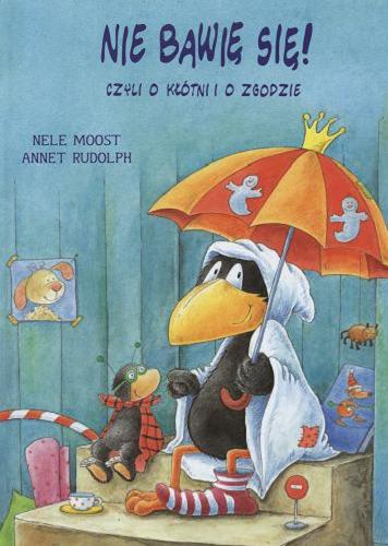Okładka książki Nie bawię się! czyli o kłótni i o zgodzie / tekst Nele Moost ; ilustracje Annet Rudolph ; tłumaczenie Stanisław Strasburger.