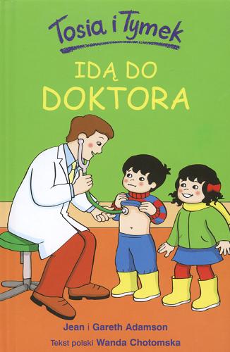 Okładka książki Tosia i Tymek idą do doktora / Jean i Gareth Adamson ; tekst pol. Wanda Chotomska.