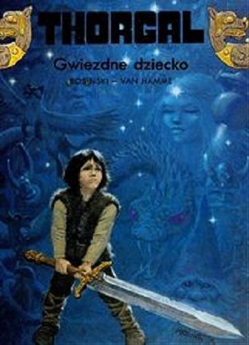 Okładka książki Gwiezdne dziecko / Grzegorz Rosiński & Van Hamme ; przekład z języka francuskiego Wojciech Birek.