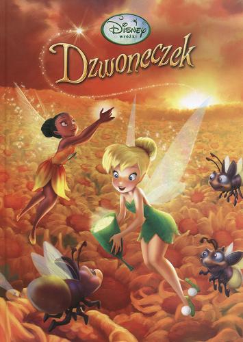 Okładka książki Dzwoneczek / Disney ; adaptacja Lisa Marsoli ; tłumaczenie Andrzej Polkowski ; ilustracje The Disney Storybook Artists.