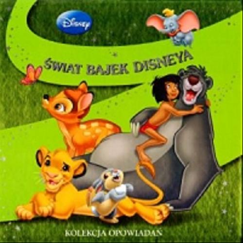 Okładka książki Świat bajek Disneya : kolekcja opowiadań / Disney ; tł. Aldona Możdżyńska.