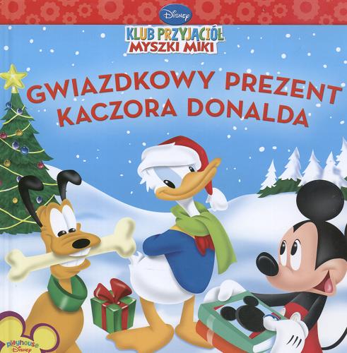 Okładka książki Gwiazdkowy prezent Kaczora Donalda / napisała Sheila Sweeny Higginson ; il. Loter ; tł. Jerzy Chociłowski ; Disney.