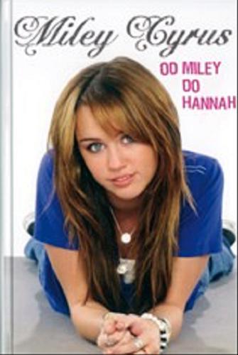 Okładka książki Miley Cyrus - droga do sławy / Miley Cyrus [oraz] Hilary Liftin ; tłumaczenie Krzysztof Uliszewski.