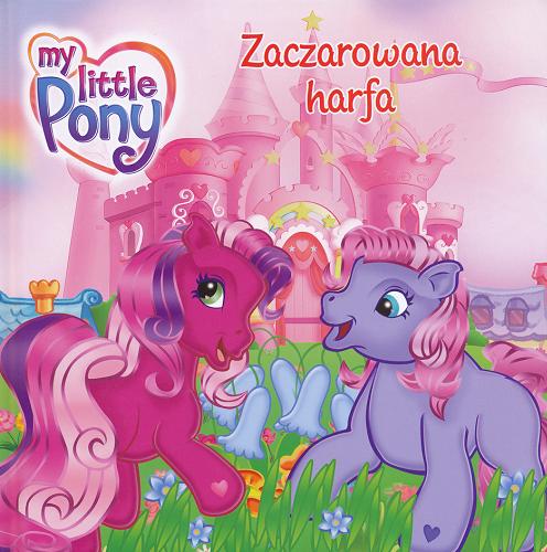 Okładka książki Mój kucyk Pony Zaczarowana harfa / Katarzyna Kaczan-Borowska.