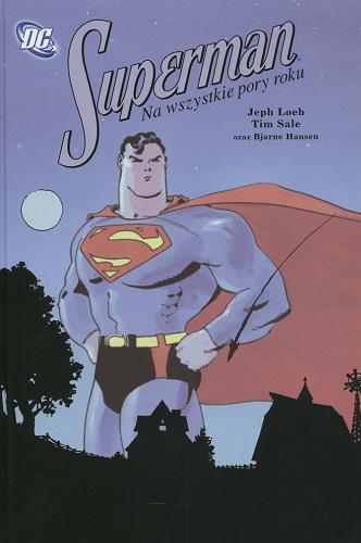 Okładka książki Superman : na wszystkie pory roku / Jeph Loeb ; Jerry Siegel ; Joe Shuster ; il. Tim Sale ; il. Bjarne Hansen ; tł. Maciek Drewnowski.