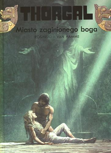 Okładka książki Miasto zaginionego boga / Grzegorz Rosiński ; Jean Van Hamme ; tł. Wojciech Birek.