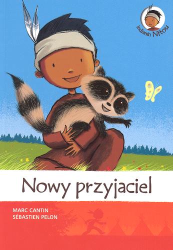 Okładka książki Nowy przyjaciel / [Marc Cantin ; il. Sébastien Pelon] ; tł. Maciej Wojciech Weryński.