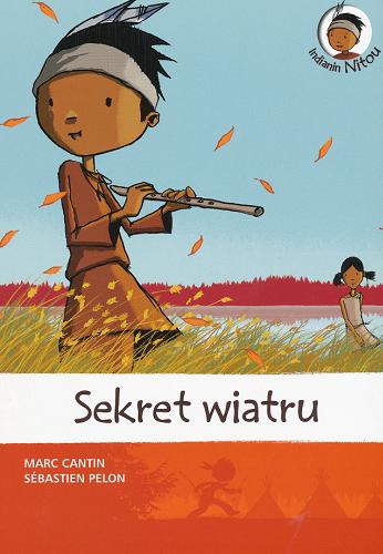 Okładka książki Sekret wiatru / [Marc Cantin, Sébastien Pelon] ; tł. Maciej Wojciech Weryński.