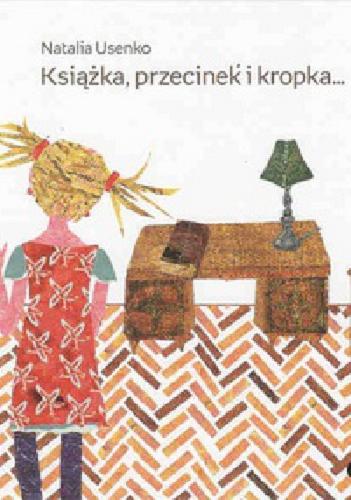 Okładka książki Książka, przecinek i kropka ... / tekst Natalia Usenko ; ilustracje Marta Liszka.