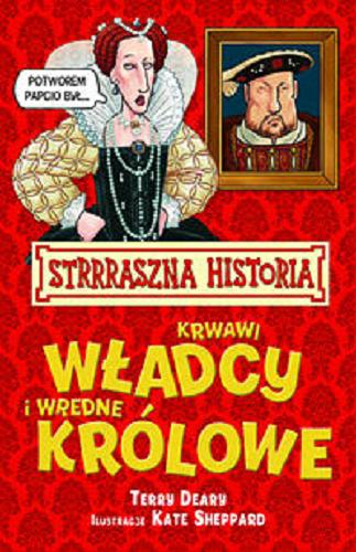 Okładka książki Krwawi władcy i wredne królowe / Terry Deary ; ilustracje Kate Sheppard ; tłumaczyła Małgorzata Fabianowska.